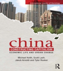 China Constructing Capitalism : Economic Life and Urban Change