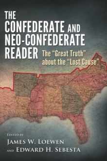 The Confederate and Neo-Confederate Reader : The "Great Truth" about the "Lost Cause"