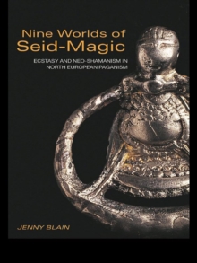 Nine Worlds of Seid-Magic : Ecstasy and Neo-Shamanism in North European Paganism