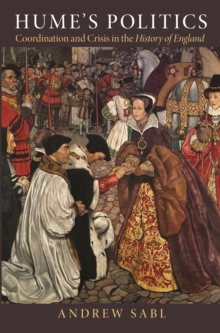 Hume's Politics : Coordination and Crisis in the "History of England"