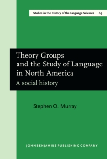 Theory Groups and the Study of Language in North America : A social history