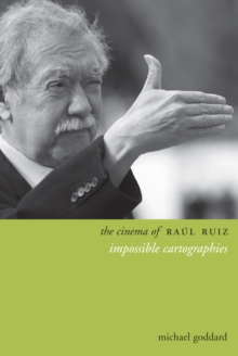 The Cinema of Raul Ruiz : Impossible Cartographies