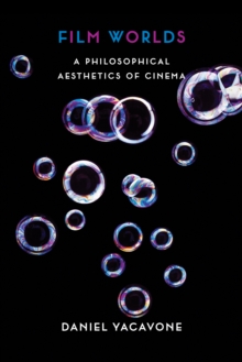 Film Worlds : A Philosophical Aesthetics of Cinema