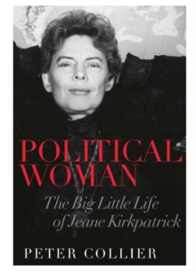 Political Woman : The Big Little Life of Jeane Kirkpatrick