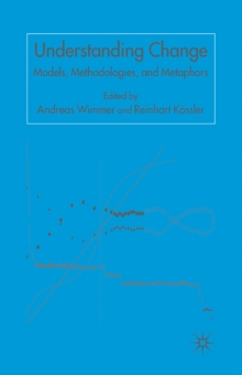 Understanding Change : Models, Methodologies and Metaphors