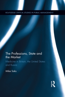 The Professions, State and the Market : Medicine in Britain, the United States and Russia
