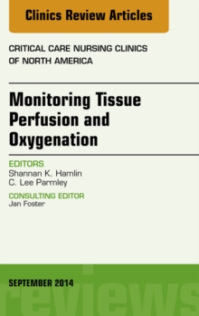 Monitoring Tissue Perfusion and Oxygenation, An Issue of Critical Nursing Clinics,