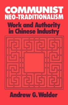 Communist Neo-Traditionalism : Work and Authority in Chinese Industry