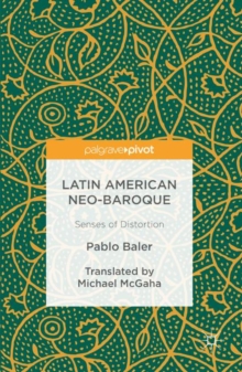 Latin American Neo-Baroque : Senses of Distortion