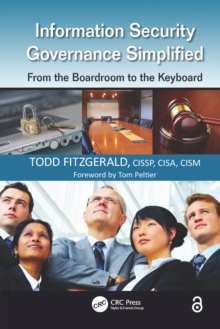 Information Security Governance Simplified : From the Boardroom to the Keyboard