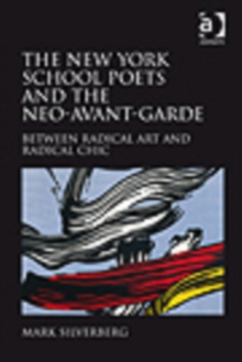 The New York School Poets and the Neo-Avant-Garde : Between Radical Art and Radical Chic