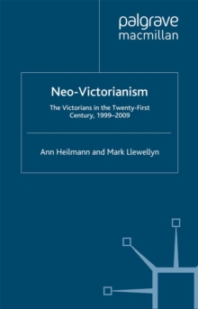 Neo-Victorianism : The Victorians in the Twenty-First Century, 1999-2009