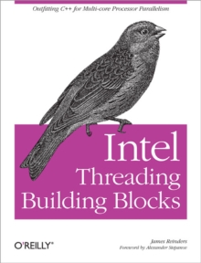 Intel Threading Building Blocks : Outfitting C++ for Multi-core Processor Parallelism