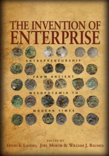 The Invention of Enterprise : Entrepreneurship from Ancient Mesopotamia to Modern Times