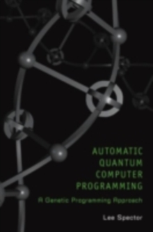 Automatic Quantum Computer Programming : A Genetic Programming Approach