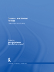 Gramsci and Global Politics : Hegemony and resistance