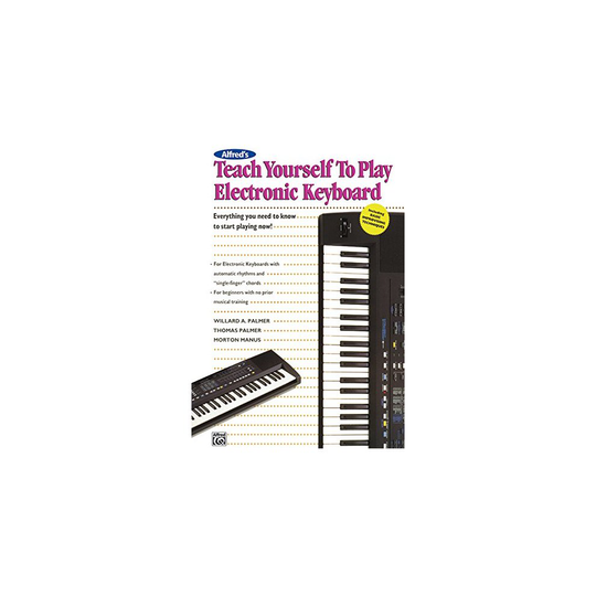 Alfred's Teach Yourself to Play Electronic Keyboard: Everything You Need to Know to Start Playing Now!