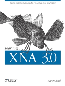 Learning XNA 3.0 : XNA 3.0 Game Development for the PC, Xbox 360, and Zune
