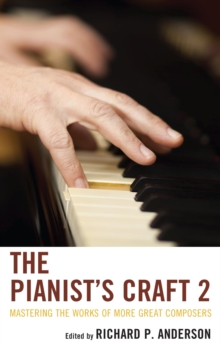 The Pianist's Craft 2 : Mastering the Works of More Great Composers