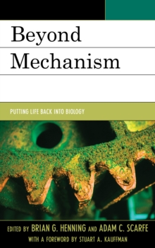 Beyond Mechanism : Putting Life Back Into Biology