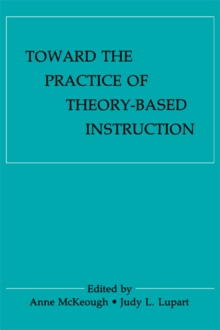 Toward the Practice of theory-based Instruction : Current Cognitive theories and their Educational Promise