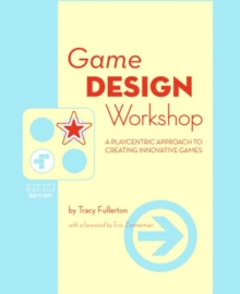 Game Design Workshop : A Playcentric Approach to Creating Innovative Games