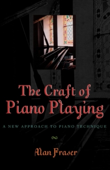 The Craft of Piano Playing : A New Approach to Piano Technique