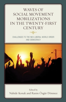 Waves of Social Movement Mobilizations in the Twenty-First Century : Challenges to the Neo-Liberal World Order and Democracy