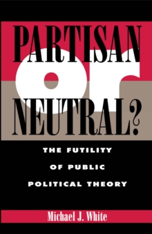 Partisan or Neutral? : The Futility of Public Political Theory