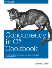 Concurrency in C# Cookbook : Asynchronous, Parallel, and Multithreaded Programming