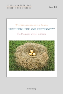 "Succeed Here and in Eternity" : The Prosperity Gospel in Ghana