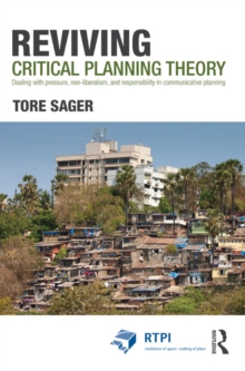 Reviving Critical Planning Theory : Dealing with Pressure, Neo-liberalism, and Responsibilityin Communicative Planning