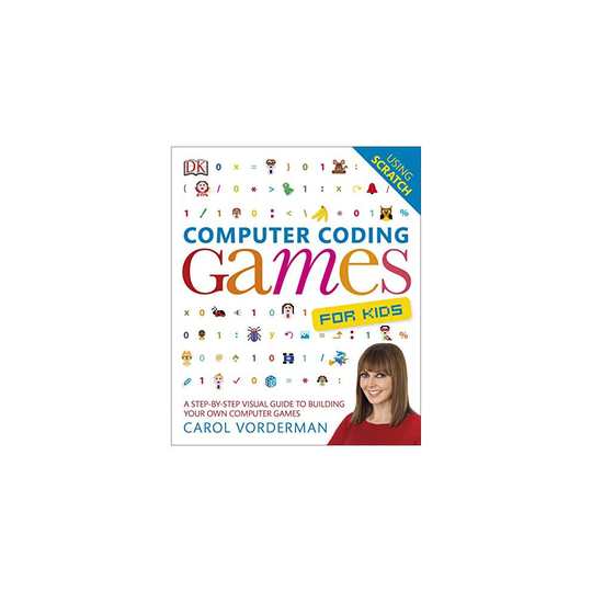 Computer Coding Games for Kids: A Step-by-Step Visual Guide to Building Your Own Computer Games