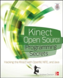 Kinect Open Source Programming Secrets : Hacking the Kinect with OpenNI, NITE, and Java