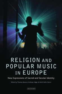 Religion and Popular Music in Europe : New Expressions of Sacred and Secular Identity