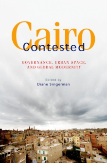 Cairo Contested : Governance, Urban Space, and Global Modernity