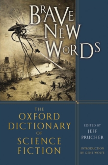 Brave New Words: The Oxford Dictionary of Science Fiction : The Oxford Dictionary of Science Fiction