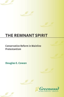 The Remnant Spirit: Conservative Reform in Mainline Protestantism : Conservative Reform in Mainline Protestantism