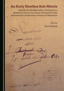 Early Hautboy Solo Matrix : Solos for the Hautboy before 1710 based on a Symphonia/Sonata by Johann Christoph Pez that Demonstrates a Performance Practice of Adaptation