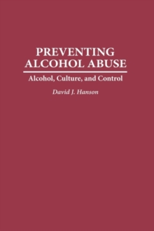 Preventing Alcohol Abuse: Alcohol, Culture, and Control : Alcohol, Culture, and Control