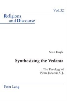 Synthesizing the Vedanta : The Theology of Pierre Johanns S. J.
