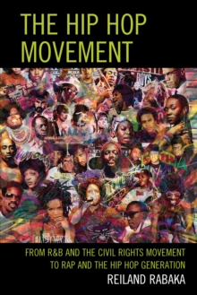 The Hip Hop Movement : From R&B and the Civil Rights Movement to Rap and the Hip Hop Generation