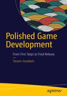 Polished Game Development : From First Steps to Final Release