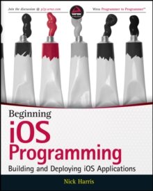Beginning iOS Programming : Building and Deploying iOS Applications